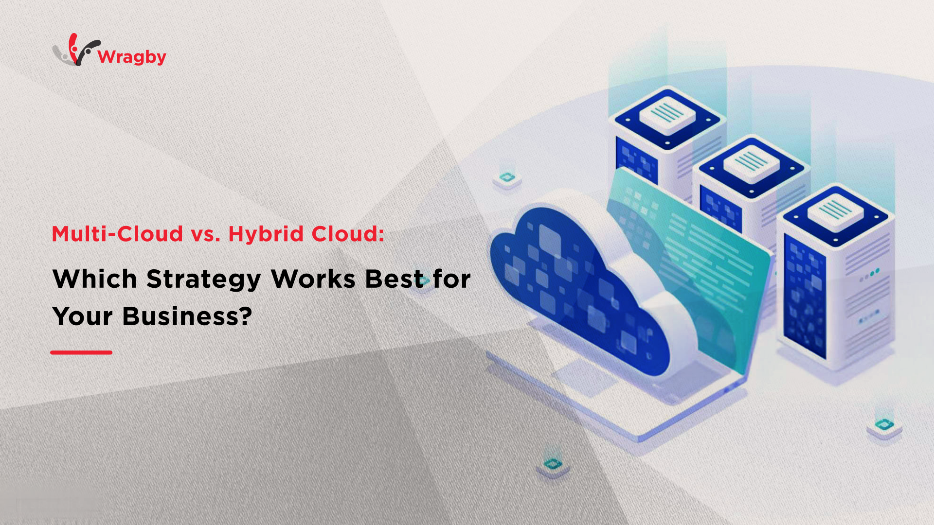 Multi-Cloud vs. Hybrid Cloud - Which Strategy Works Best for Your Business